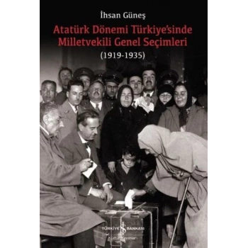Atatürk Dönemi Türkiye’sinde Milletvekili Genel Seçimleri (1919-1935)