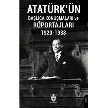 Atatürkün Başlıca Konuşmaları ve Röportajları 1920-1938