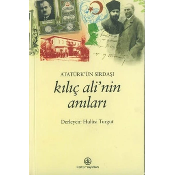 Atatürk’ün Sırdaşı Kılıç Ali’nin Anıları