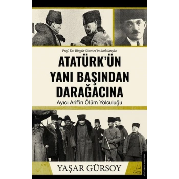 Atatürk’ün Yanı Başından Darağacına