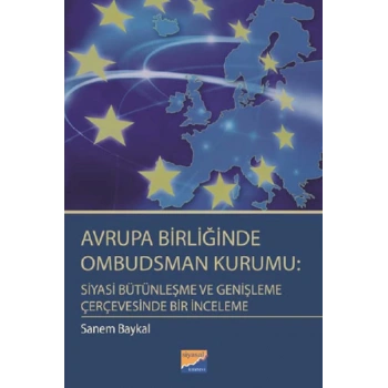 Avrupa Birliğinde Ombudsman Kurumu: Siyasi Bütünleşme ve Genişleme Çerçevesinde Bir İnceleme