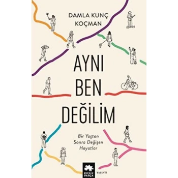 Aynı Ben Değilim - Bir Yaştan Sonra Değişen Hayatlar