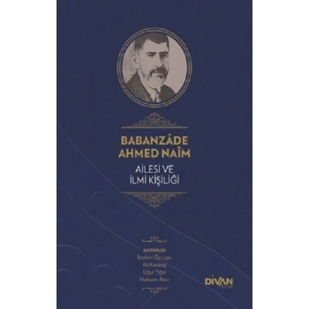 Babanzade Ahmed Naim Ailesi ve İlmi Kişiliği (Ciltli)