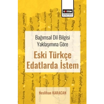 Bağımsal Dil Bilgisi Yaklaşımına Göre Eski Türkçe Edatlarda İstem