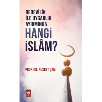 Bedevilik İle Uygarlık Ayrımında - Hangi İslam?