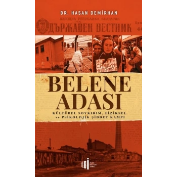 Belene Adası - Kültürel Soykırım, Fiziksel ve Psikolojik Şiddet Kampı