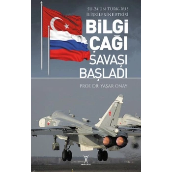 Bilgi Çağı Savaşı Başladı - Su-24ün Türk-Rus İlişkilerine Etkisi