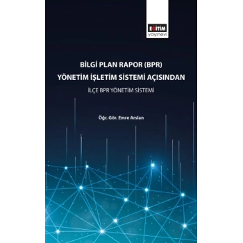 Bilgi Plan Rapor (BPR) Yönetim İşletim Sistemi Açısından İlçe BPR Yönetim Sistemi