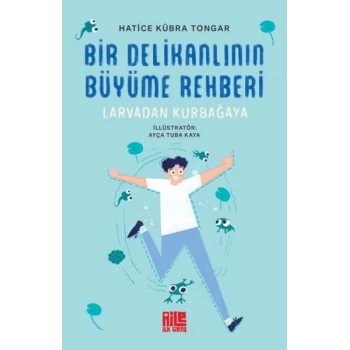 Bir Delikanlının Büyüme Rehberi (Larvadan Kurbağaya)
