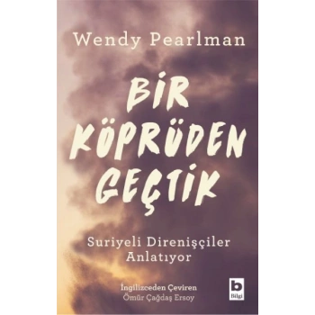Bir Köprüden Geçtik - Suriyeli Direnişçiler Anlatıyor