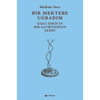 Bir Mektebe Uğradım - Gizli İdrisnin Bir Şathiyesinin Şerhi