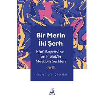 Bir Metin İki Şerh - Kadi Beyzavi ve İbn Melekin Mesabih Şerhleri