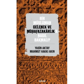 Bir Müslüman Gelenek ve Muhafazakarlık’a Nasıl Bakmalı?