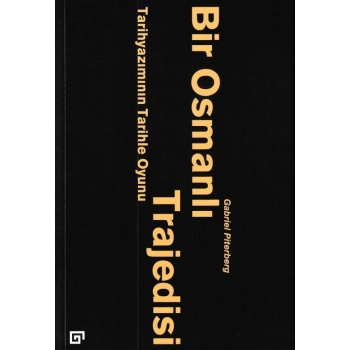 Bir Osmanlı Trajedisi - Tarihyazımının Tarihle Oyunu