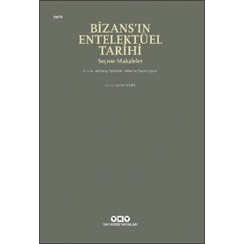 Bizans’ın Entelektüel Tarihi - Seçme Makaleler