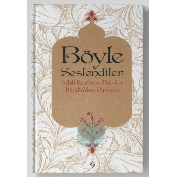 Böyle Seslendiler  Allah Rasulu ve Hulefa-i Raşidinden Hitabeler