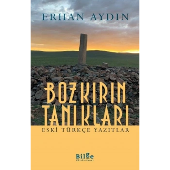 Bozkırın Tanıkları -  Eski Türkçe Yazıtlar