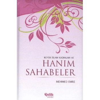 Büyük İslam Kadınları ve Hanım Sahabeler (Ciltli)