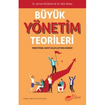 Büyük Yönetim Teorileri Profesyonel Hayatı Kolaylaştırma Rehberi