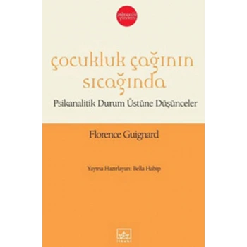 Çocukluk Çağının Sıcağında  Psikanalitik Durum Üstüne Düşünceler