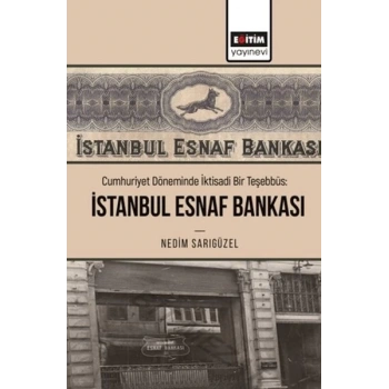 Cumhuriyet Döneminde İktisadi Bir Teşebbüs: İstanbul Esnaf Bankası