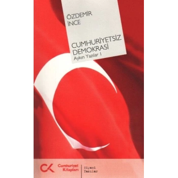 Cumhuriyetsiz Demokrasi  Aykırı Yazılar-I