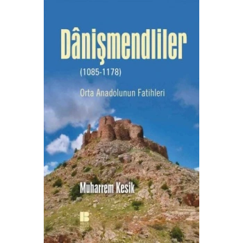 Danişmendliler - Orta Anadolunun Fatihleri