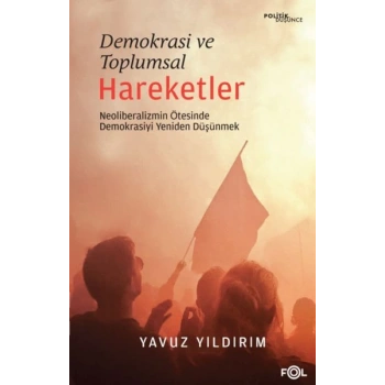 Demokrasi ve Toplumsal Hareketler –Neoliberalizmin Ötesinde Demokrasiyi Yeniden Düşünmek