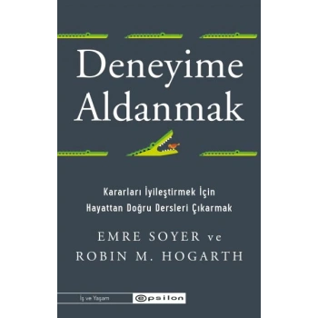 Deneyime Aldanmak Kararları İyileştirmek İçin  Hayattan Doğru Dersleri Çıkarmak