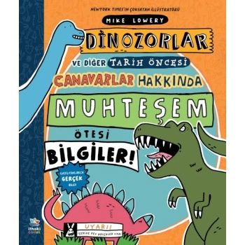 Dinozorlar ve Diğer Tarih Öncesi Canavarlar Hakkında Muhteşem Ötesi Bilgiler!