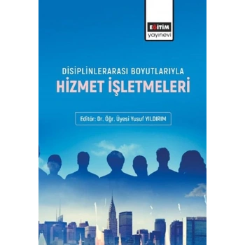 Disiplinlerarası Boyutlarıyla Hizmet İşletmeleri