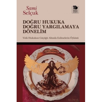 Doğru Hukuka Doğru Yargılamaya Dönelim