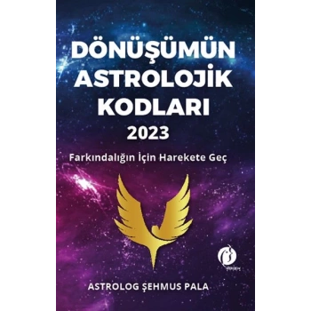 Dönüşümün Astrolojik Kodları 2023 Farkındalığın İçin Harekete Geç