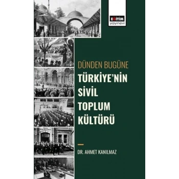 Dünden Bugüne Türkiye’Nin Sivil Toplum Kültürü