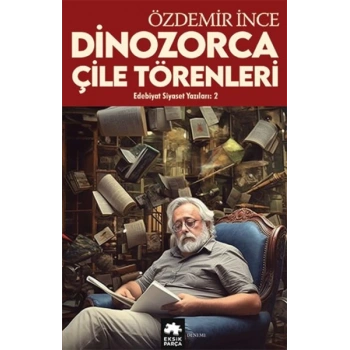 Edebiyat ve Siyaset Yazıları:2 Dinozorca, Çile Törenleri