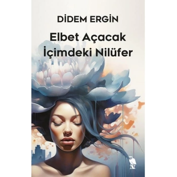 Elbet Açacak İçimdeki Nilüfer
