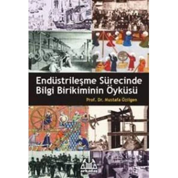 Endüstrileşme Sürecinde Bilgi Birikiminin Öyküsü