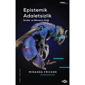 Epistemik Adaletsizlik -İktidar ve Bilmenin Etiği-