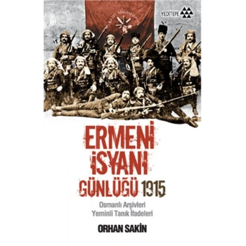 Ermeni İsyanı Günlüğü 1915  Osmanlı Arşivleri Yeminli Tanık İfadeleri
