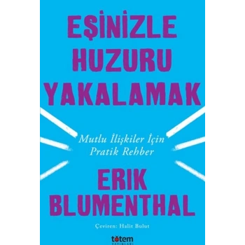 Eşinizle Huzuru Yakalamak - Mutlu İlişkiler İçin Pratik Rehber