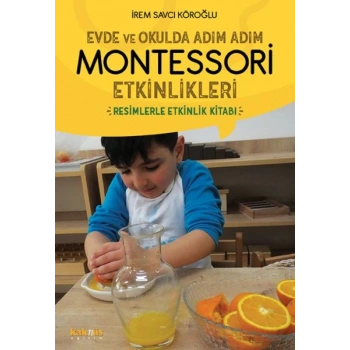 Evde ve Okulda Adım Adım Momtessori Etkinlikleri - Resimlerle Etkinlik Kitabı