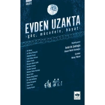 Evden Uzakta - Göç, Mücadele, Hayat