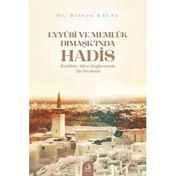 Eyyubi ve Memlük Dımaşk’ında Hadis
