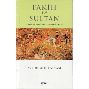 Fakih ve Sultan : Osmanlı ve Safevilerde Din Devlet İlişkisi