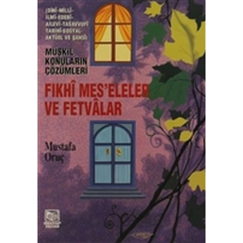 Fıkhi Mes’eleler ve Fetvalar - Müşkil Konuların Çözümleri
