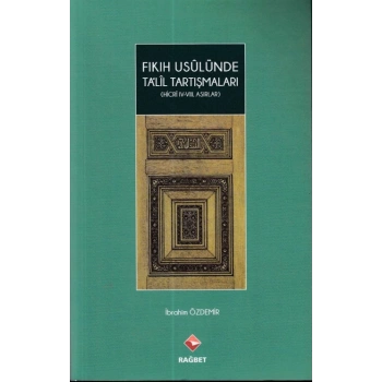 Fıkıh Usulünde Talil Tartışmaları - (Hicri ıv.-vııı.Asırlar)