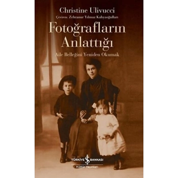 Fotoğrafların Anlattığı - Aile Belleğini Yeniden Okumak