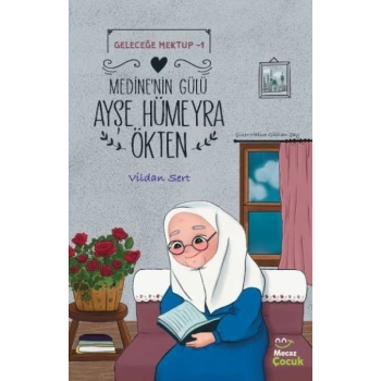 Geleceğe Mektup 1- Medinenin Gülü Ayşe Hümeyra Ökten