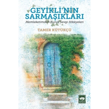 Geyiklinin Sarmaşıkları - Memleketimden Buruk Sevgi Hikayeleri