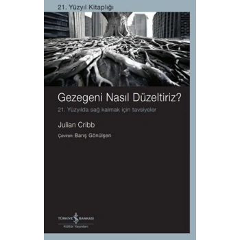 Gezegeni Nasıl Düzeltiriz? 21. Yüzyılda Sağ Kalmak İçin Tavsiyeler